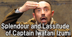 Splendour and Lassitude of Captain Iwatani Izumi